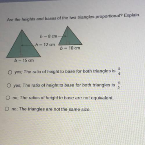 Are the heights and bases of the two triangles proportional? Explain.

A : yes; The ratio of heigh