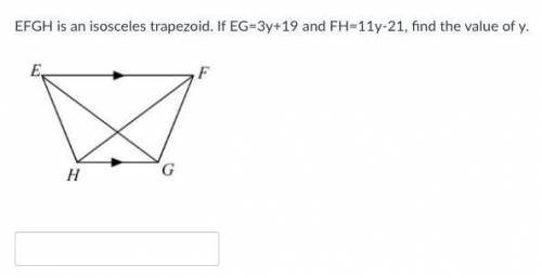 EFGH is an isosceles trapezoid. If EG=3y+19 and FH=11y-21, find the value of y.