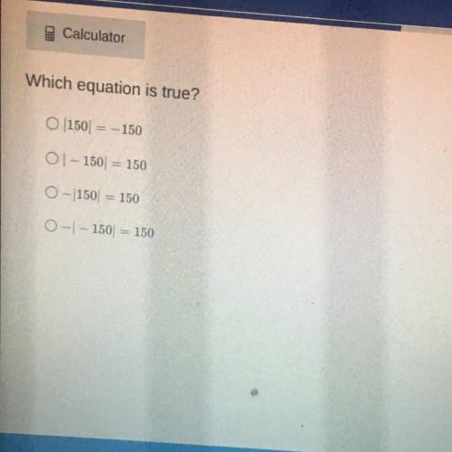 Which equation is true?
O 1150) = - 150
01 - 150 = 150
- 150 = 150
O-1 - 150= 150