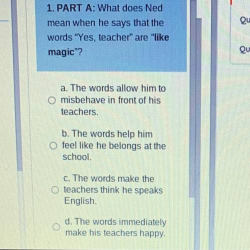 1. PART A: What does Ned

mean when he says that the
words Yes, teacher are like
magic?
a. The