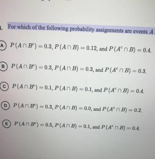 For which of the following probability assignments are events A and B independent? PLEASE EXPLAIN!!