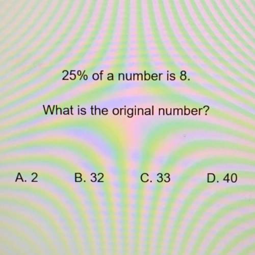 25% of a number is 8.
What is the original number?