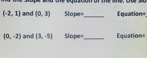 6. (-2, 1) and (0,3) Slope= Equation=answer both please