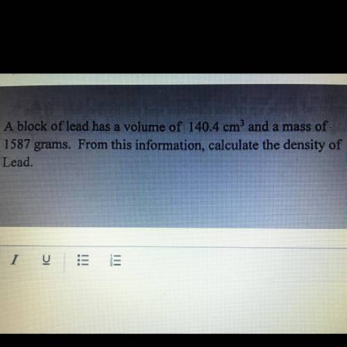 Can you help me plsssssssss A block of lead has a volume of 140.4 cm and a mass of

1587 grams. Fr