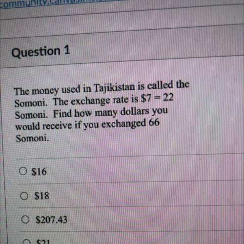 The money used in Tajikistan is called the

Somoni. The exchange rate is $7 = 22
Somoni. Find how