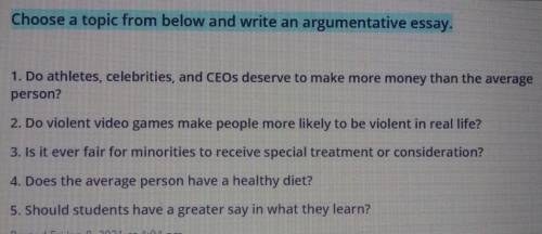 Choose a topic below and write an argumentative essay. Please Help!!!