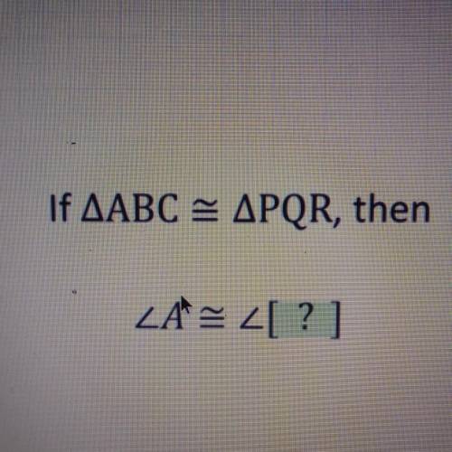 If AABC = APQR, then ZA = [?]