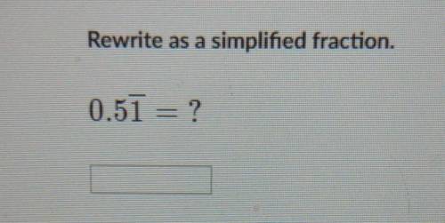 Rewrite as a simplified fraction. 0.51 = ?