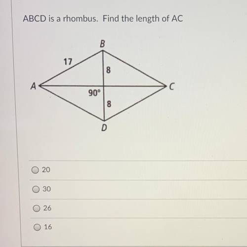 HURRY TIMED QUIZ!! ABCD is a rhombus. Find the length of AC. 
A.20
B.30
C.26
D.16
