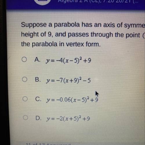 Suppose a parabola has an axis of symmetry at x = -5, a maximum
height of 9, and passes through