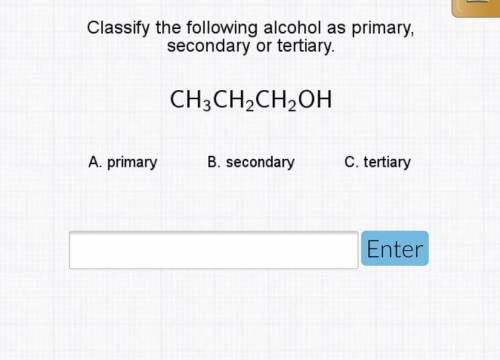 Classify the following alcohol as primary secodary or tertiary
CH3CH2CH2OH