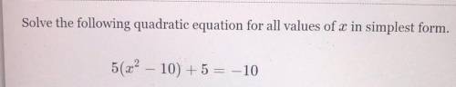Solve the following quadratic equation for all values of x in simplest form.
