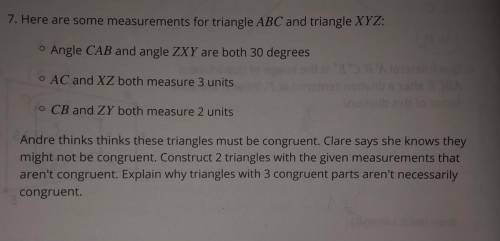 7. Here are some measurements for triangle ABC and triangle XYZ:

o Angle CAB and angle ZXY are bo