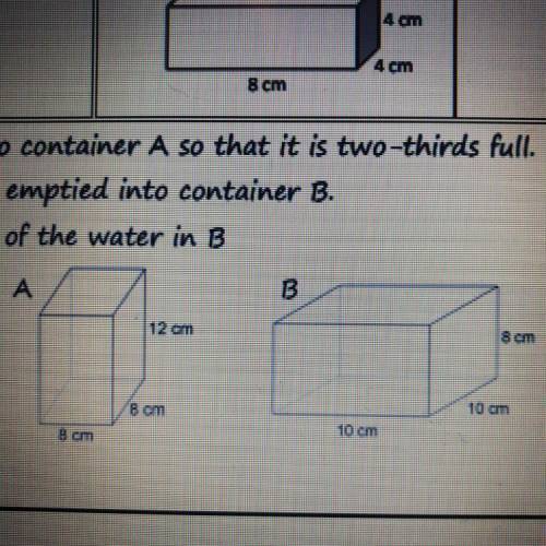 Water is poured into container A so that it’s 2/3 full.

Container A is then poured into container