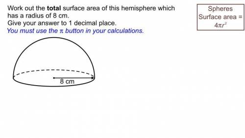 Work out the TOTAL surface area of this hemisphere which has a radius of 8cm?