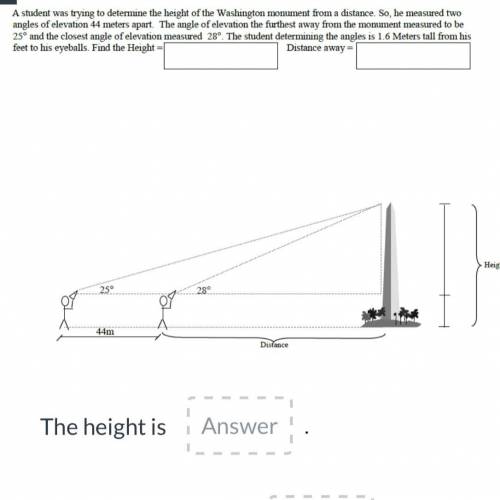 Advanced Mathematical Decision Making..... 
The height is ____
the distance is_____