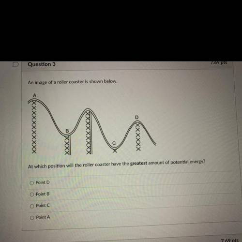An image of a roller coaster is shown below.

mi
At which position will the roller coaster have th