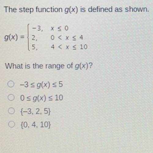 NEED HELP ASAP!!! The step function g(x) is defined as shown.

-3, X50
g(x) = 2 0 < X < 4
5,