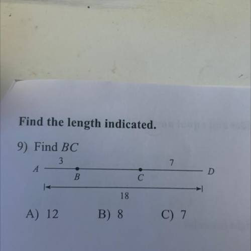 Find the length indicated.

9) Find BC
3
7
D
В B.
18
A) 12
B) 8
C) 7