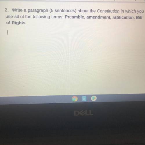 2. Write a paragraph (5 sentences) about the Constitution in which you

use all of the following t