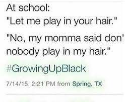 #growingupblack be like I swear all of um true as hell