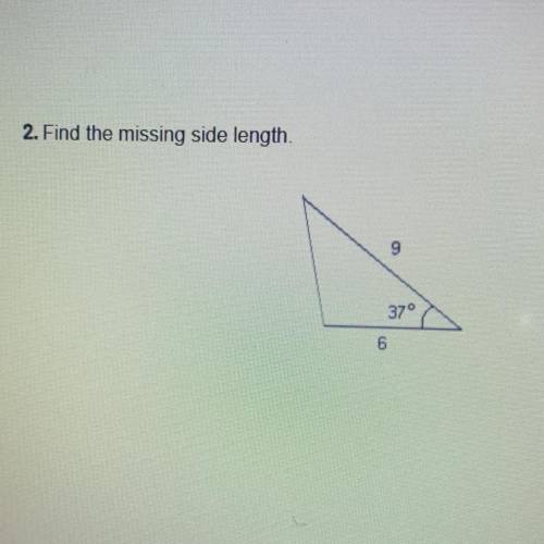 Find the missing side length.
9
37°
6