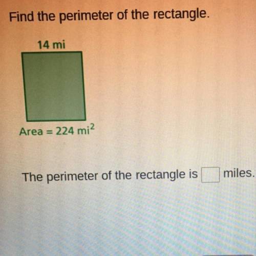Find the perimeter of the rectangle.

14 mi Area 224 mi?
The perimeter of the rectangle is ______