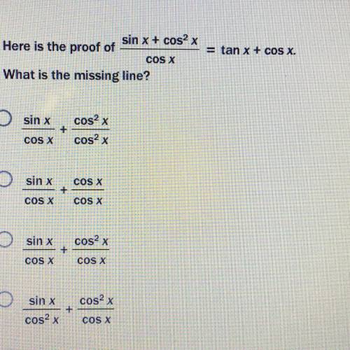 Here is the proof of sinx+cos^2x/cosx=tanx+cosx. What is the missing line?