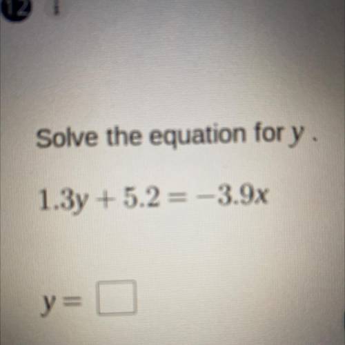 Solve the equation for y.
1.3y + 5.2 = -3.9x
y=