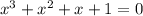 x^{3} +x^{2} +x+1=0