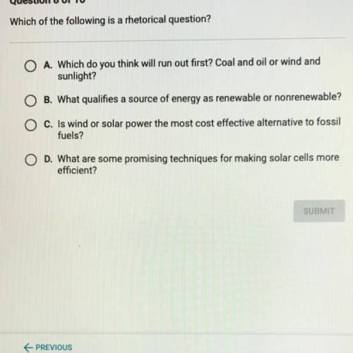 Which of the following is a rhetorical question?

O A. Which do you think will run out first? Coal