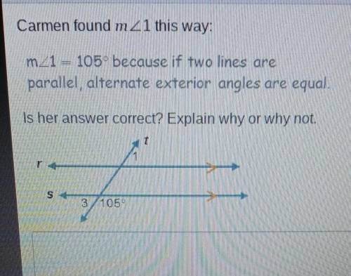 Carmen found m1 this way: m1 = 105° because if two lines are parallel alternate exterior angles are