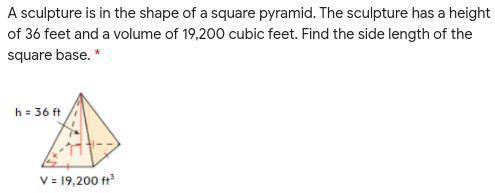 A sculpture is in the shape of a square pyramid. The sculpture has a height of 36 feet and a volume