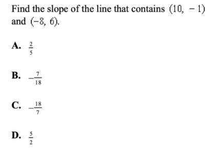 Find the slope of a line that contains the points (10, -1) and (-8, 6)