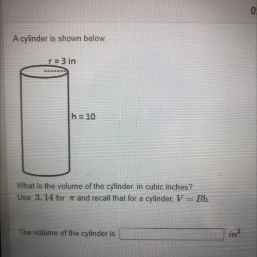 A cylinder is shown below.

r = 3 in
h = 10
What is the volume of the cylinder, in cubic inches?
U