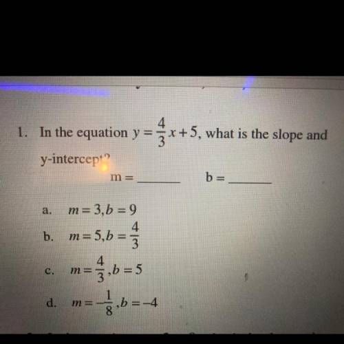 4
1. In the equation y = x + 5, what is the slope and
=
y-intercept?
m =
b=