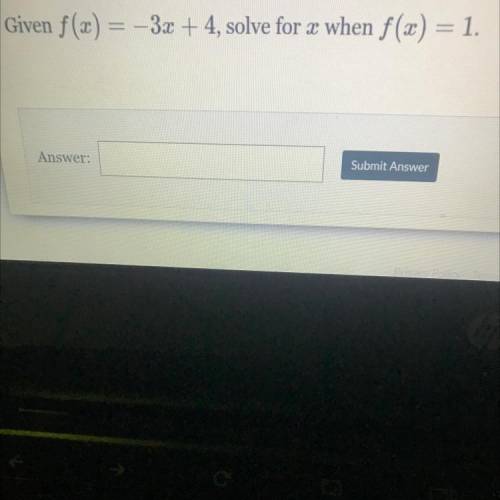 Given f (x) = -3x + 4, solve for x when f (x) = 1