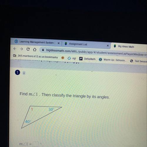 Find mZ1. Then classify the triangle by its angles.
1
30°
40°
m/1 =