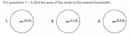 For questions 1 – 6, find the area of the circle to the nearest hundredth.