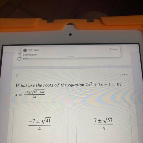 What are the roots of the equation 2x2 + 7x – 1 = 0?
- bzV6²-4ac
X =
2a