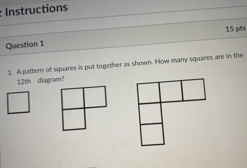U

Question 1
15 pts
1. A pattern of squares is put together as shown. How many squares are in the