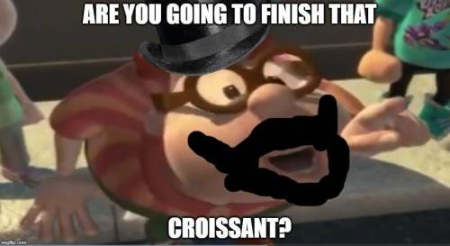 Are you going to finish that croissant