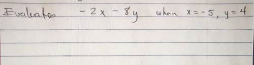 Evaluate -2x -8y when x-5, y=4