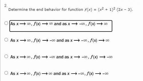 Determine the end behavior for function ƒ(x) = (x2 + 1)2 (2x – 3)
