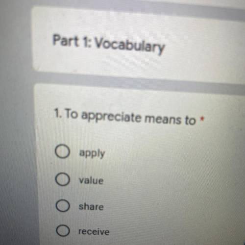 1. To appreciate means to
apply
O
value
share
O receive