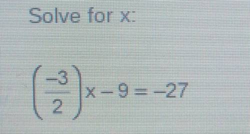 Solve For X:(-3/4)x - 9 = -27 i need help asap.