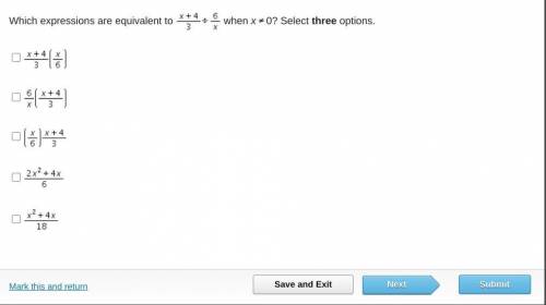 PLZZZ HELP ME ASAP! TAKING A TEST

Which expressions are equivalent to x+4/3 / 6/x when x ≠ 0? Sel