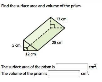 Find the surface area and volume of the prism. 12 cm5 cm28 cm13 cm