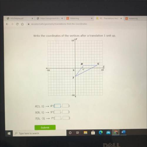 Write the coordinates of the vertices after a translation 1 unit up?

R(3,1)
S(8,1)
T(0,-3)