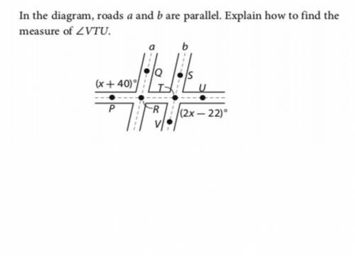 In the diagram, roads a and b are parallel. Explain how to find the measure of

due tomorrow pleas